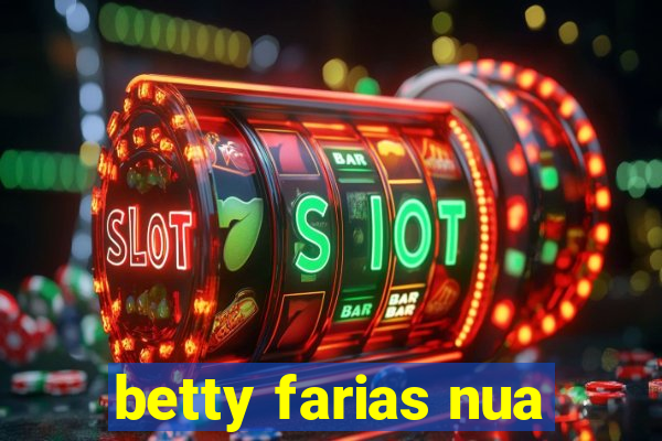 betty farias nua